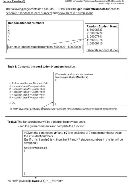 Lecture Exercise (9) CS1301 Introduction To Computer Programming (07-08 Semester B) www.cs.cityu.edu.hk/~helena Random Student Numbers 1: 2: 3: 4: 5: