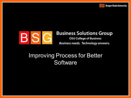 Improving Process for Better Software. Who We Are An experiential learning program that provides technology solutions for our partners, and real- world.