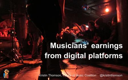 Kristin Thomson, Future of Music Musicians’ earnings from digital platforms.