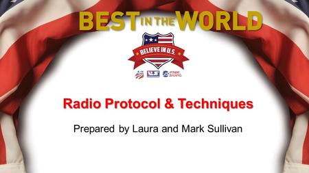 Prepared by Laura and Mark Sullivan Radio Protocol & Techniques.