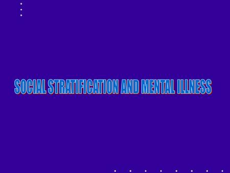 WHAT IS SOCIAL STRATIFICATION? RELATIONSHIPS OF DOMINANCE AND DEPENDENCE POWER, STATUS, RESOURCES RELATIONAL NOT INDIVIDUAL VARIES ACROSS DIFFERENT.