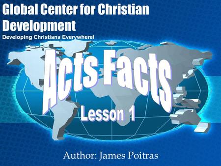 Author: James Poitras Global Center for Christian Development Developing Christians Everywhere!