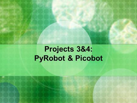 Projects 3&4: PyRobot & Picobot