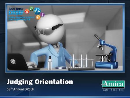 Judging Orientation 58 th Annual DRSEF. Agenda 1) Organization 2) Scoring 3) Conduct.