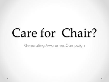 Care for Chair? Generating Awareness Campaign. Toronto’s Current State Extensive public consultation process from February, 2006 to early April, 2006.