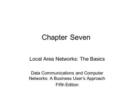 Chapter Seven Local Area Networks: The Basics