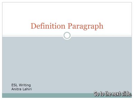 Definition Paragraph ESL Writing Anitra Lahiri. What is a definition paragraph? More than a simple definition It’s a DETAILED explanation of an idea It.