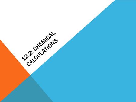 12.2: CHEMICAL CALCULATIONS. STANDARD 3.e. Students know how to.