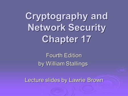 Cryptography and Network Security Chapter 17