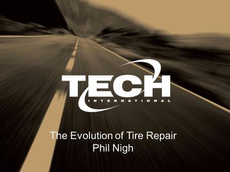 1 The Evolution of Tire Repair Phil Nigh. Strictly Confidential © 2015, Tech International Page 2.