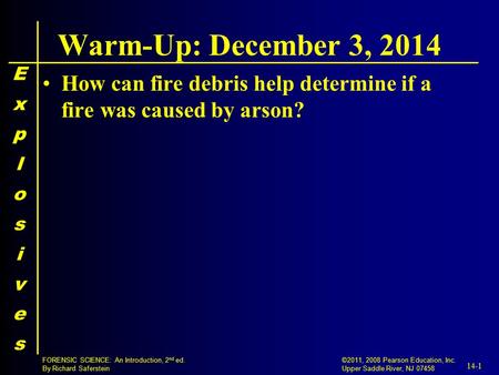 14-1 ©2011, 2008 Pearson Education, Inc. Upper Saddle River, NJ 07458 FORENSIC SCIENCE: An Introduction, 2 nd ed. By Richard Saferstein Warm-Up: December.