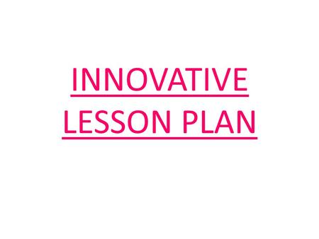 INNOVATIVE LESSON PLAN