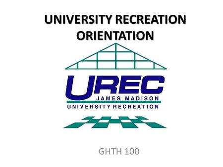 UNIVERSITY RECREATION ORIENTATION GHTH 100. TODAY Video Physical Wellness Assignment Wellness Passport Questions.