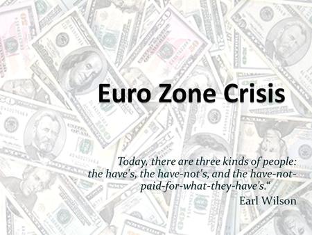 “Today, there are three kinds of people: the have's, the have-not's, and the have-not- paid-for-what-they-have's.“ Earl Wilson.