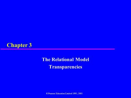 Chapter 3 The Relational Model Transparencies © Pearson Education Limited 1995, 2005.