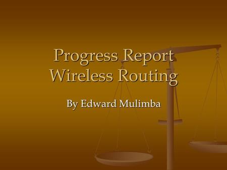 Progress Report Wireless Routing By Edward Mulimba.