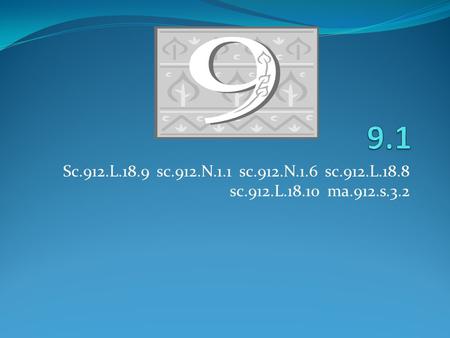 9.1 Sc.912.L.18.9 sc.912.N.1.1 sc.912.N.1.6 sc.912.L.18.8 sc.912.L.18.10 ma.912.s.3.2.