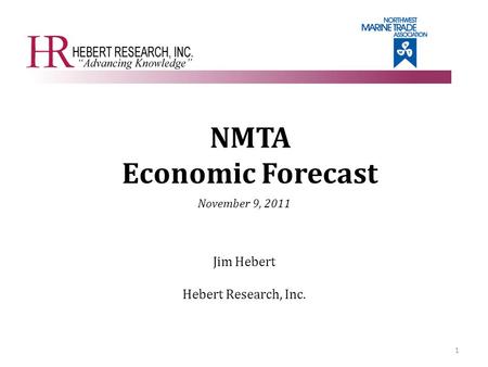 NMTA Economic Forecast November 9, 2011 Jim Hebert Hebert Research, Inc. 1.