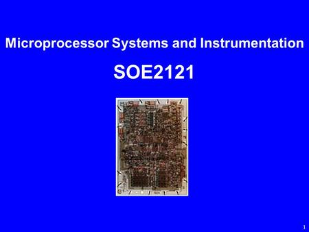 1 Microprocessor Systems and Instrumentation SOE2121.