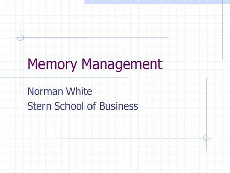 Memory Management Norman White Stern School of Business.