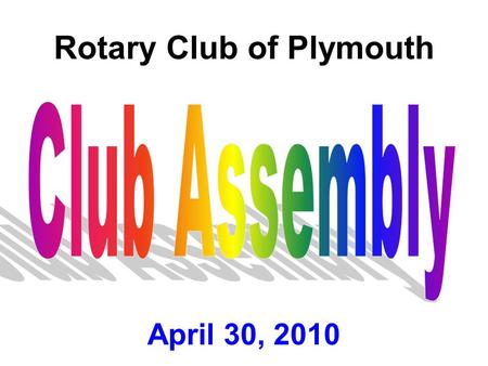 Rotary Club of Plymouth April 30, 2010. “The Future of Rotary Is In Your Hands” John Kenny RI President 2009-2010.