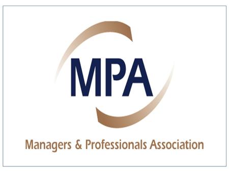 MANAGERS AND PROFESSIONALS ASSOCIATION Main objective - to assist our members to obtain the very best from their employment.