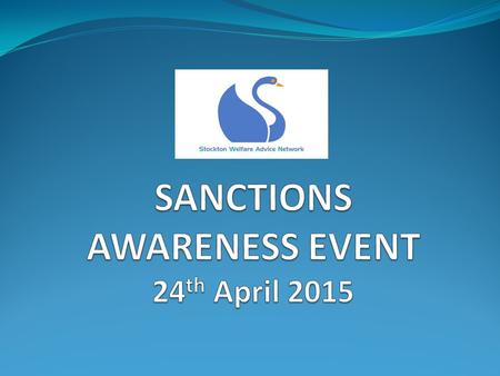 Questions about sanctions Gaps in Help Introduction Current sanctions regime introduced 2012 Welfare Reform Event September 2013 Stockton Welfare Advice.