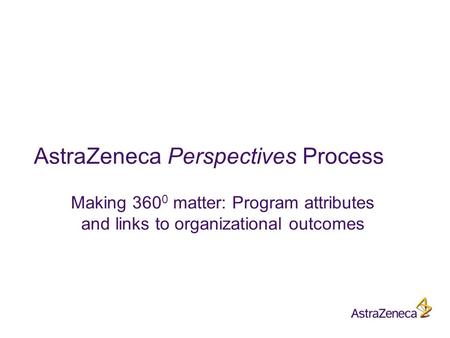 AstraZeneca Perspectives Process Making 360 0 matter: Program attributes and links to organizational outcomes.