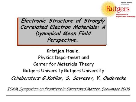 Collaborators: G.Kotliar, S. Savrasov, V. Oudovenko Kristjan Haule, Physics Department and Center for Materials Theory Rutgers University Electronic Structure.