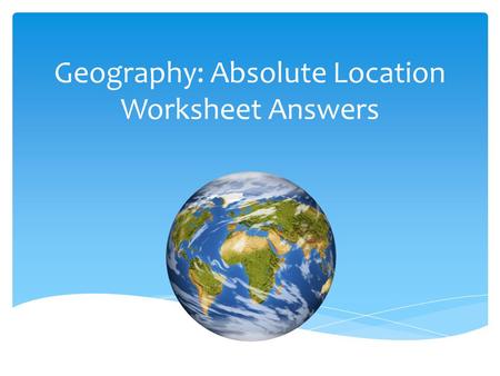 Geography: Absolute Location Worksheet Answers