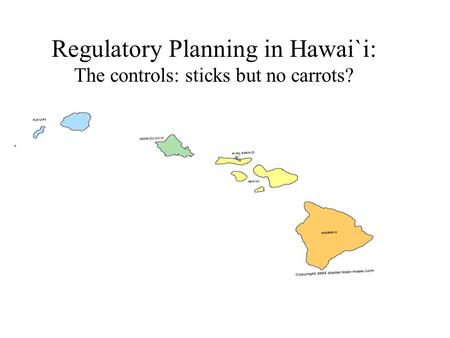 Regulatory Planning in Hawai`i: The controls: sticks but no carrots?