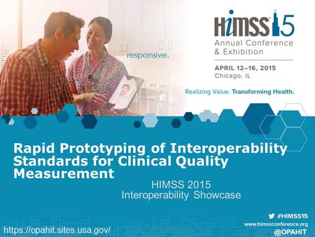 @OPAHIT Rapid Prototyping of Interoperability Standards for Clinical Quality Measurement HIMSS 2015 Interoperability Showcase https://opahit.sites.usa.gov/