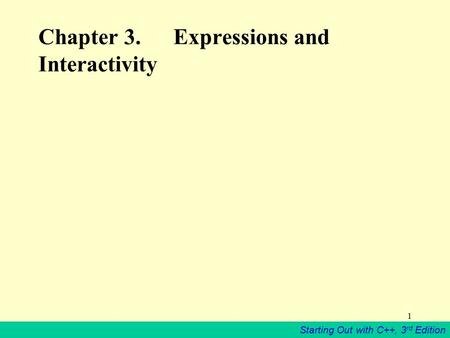 Starting Out with C++, 3 rd Edition 1 Chapter 3. Expressions and Interactivity.