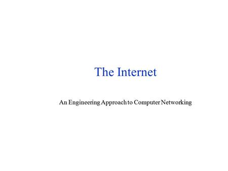 The Internet An Engineering Approach to Computer Networking.