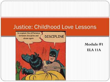 Module #1 ELA 11A Justice: Childhood Love Lessons.