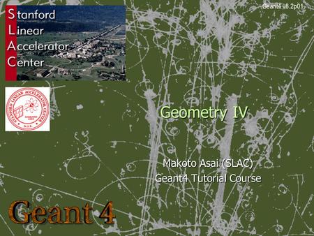 Geometry IV Makoto Asai (SLAC) Geant4 Tutorial Course Geant4 v8.2p01.