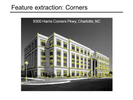 Feature extraction: Corners 9300 Harris Corners Pkwy, Charlotte, NC.