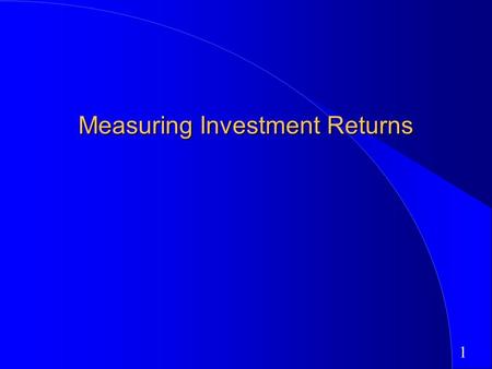 1 Measuring Investment Returns. 2 First Principles Invest in projects that yield a return greater than the minimum acceptable hurdle rate. –The hurdle.