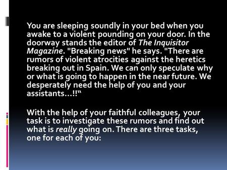 You are sleeping soundly in your bed when you awake to a violent pounding on your door. In the doorway stands the editor of The Inquisitor Magazine. Breaking.