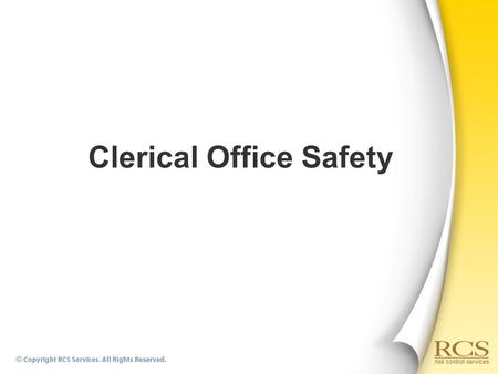 Clerical Office Safety. Topics  Lunchroom safety and housekeeping  Ergonomics  Electrical safety  Safe lifting  Slip, trips, and falls  Emergency.