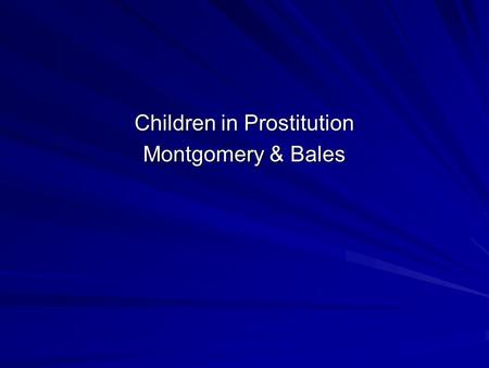 Children in Prostitution Montgomery & Bales. Children, Prostitution, and Identity Heather Montgomery 1.The Context Where: Thailand (No city mentioned)