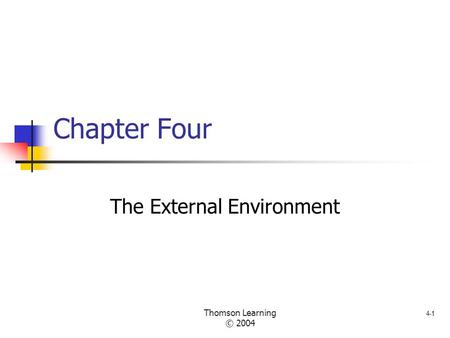 4-1 Thomson Learning © 2004 Chapter Four The External Environment.