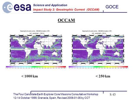 The Four Candidate Earth Explorer Core Missions Consultative Workshop 12-14 October 1999, Granada, Spain, Revised 2006-01-05 by CCT GOCE S 43 Science and.