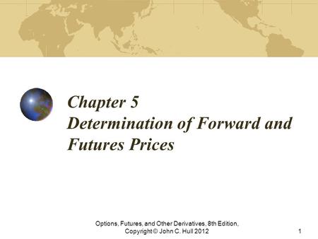 Chapter 5 Determination of Forward and Futures Prices