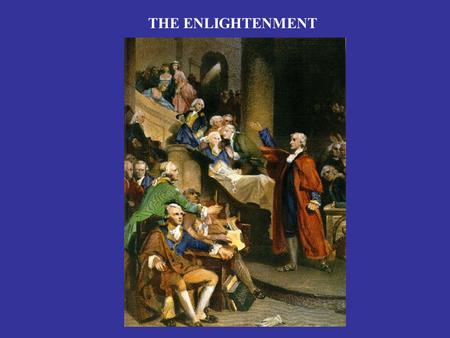 THE ENLIGHTENMENT. AGE OF REASON & PROGRESS  Great skepticism toward tradition  Confidence in human reason & science  Idea of progress of civilization.