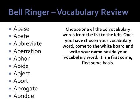  Abase  Abate  Abbreviate  Aberration  Abhor  Abide  Abject  Abort  Abrogate  Abridge Choose one of the 10 vocabulary words from the list to.