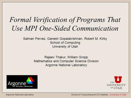 Argonne National Laboratory School of Computing and SCI Institute, University of Utah Formal Verification of Programs That Use MPI One-Sided Communication.