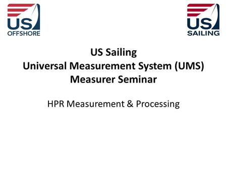 US Sailing Universal Measurement System (UMS) Measurer Seminar HPR Measurement & Processing.