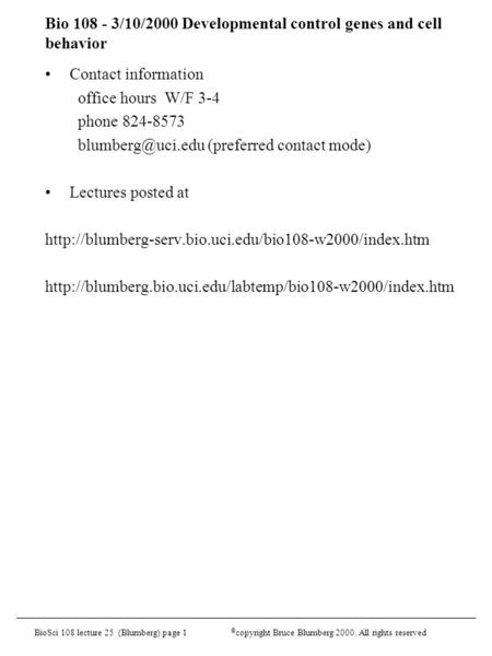 BioSci 108 lecture 25 (Blumberg) page 1 © copyright Bruce Blumberg 2000. All rights reserved Bio 108 - 3/10/2000 Developmental control genes and cell behavior.