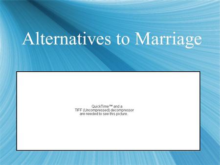 Alternatives to Marriage. Categories of Singles % of Total Population 19701999 M F M F Divorced 2.5% 4% 8.5% 11% Widowed 3% 14% 2% 10% Never Married 19%